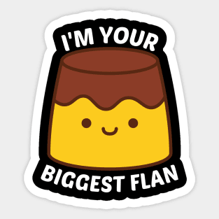 I'm Your Biggest Flan - Flan Pun Sticker